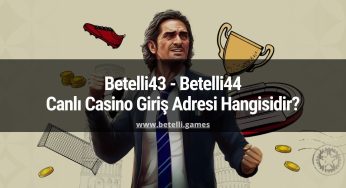 Betelli43 – Betelli44 Canlı Casino Giriş Adresi Hangisidir